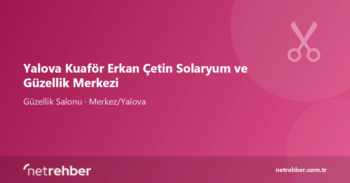 Yalova Kuaför Erkan Çetin Solaryum ve Güzellik Merkezi kapak görseli