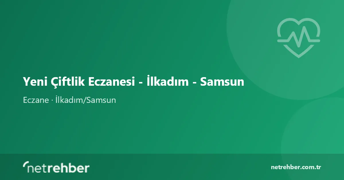 Yeni Çiftlik Eczanesi - İlkadım - Samsun kapak görseli