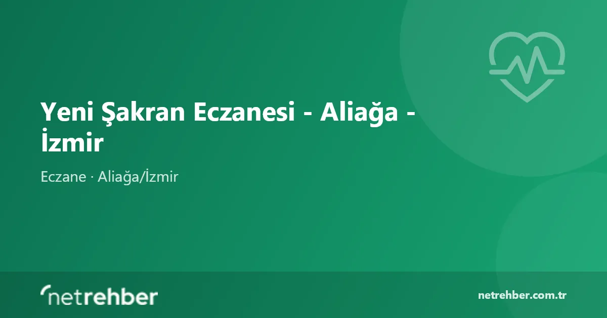 Yeni Şakran Eczanesi - Aliağa - İzmir kapak görseli