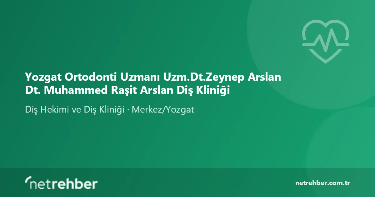 Yozgat Ortodonti Uzmanı Uzm.Dt.Zeynep Arslan Dt. Muhammed Raşit Arslan Diş Kliniği kapak görseli