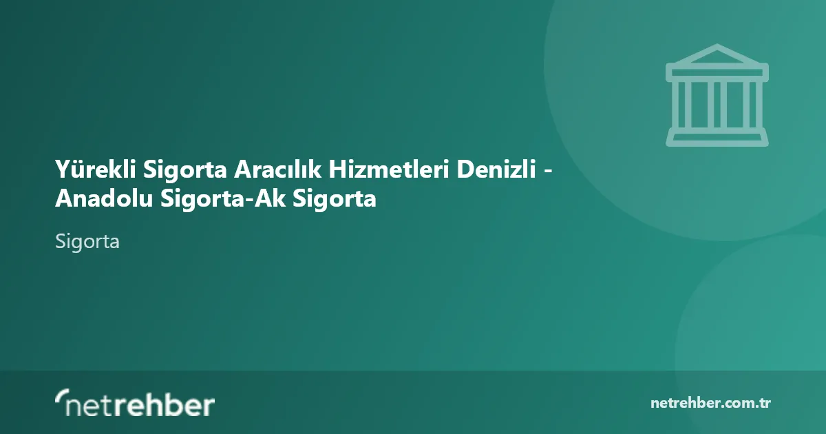 Yürekli Sigorta Aracılık Hizmetleri Denizli - Anadolu Sigorta-Ak Sigorta kapak görseli