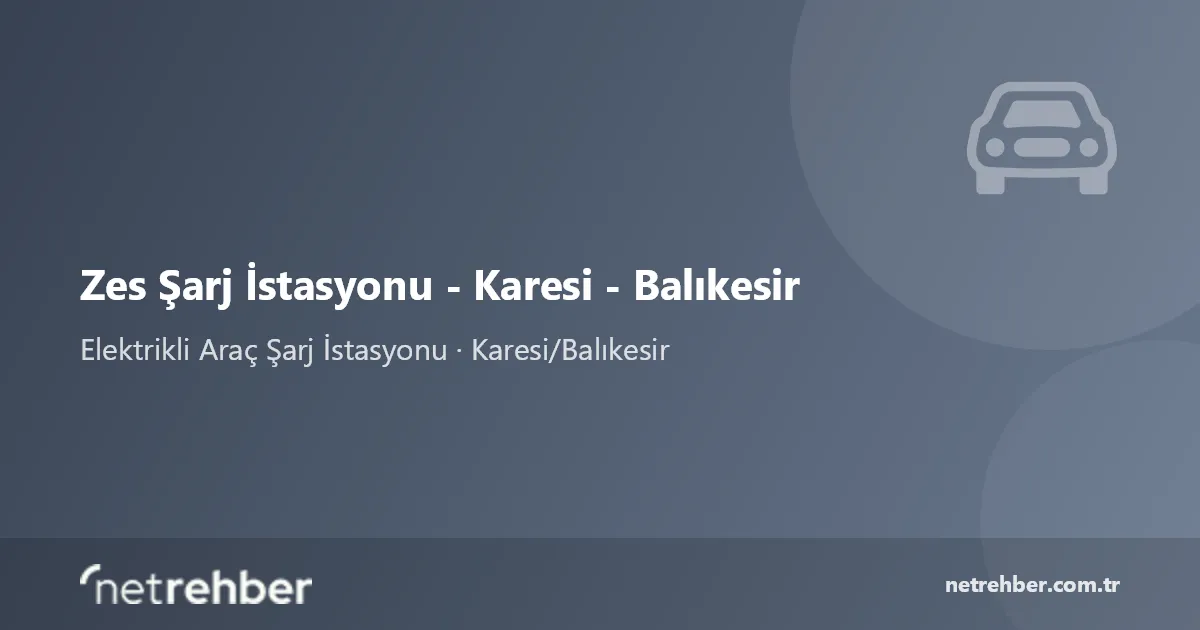 Zes Şarj İstasyonu - Karesi - Balıkesir kapak görseli