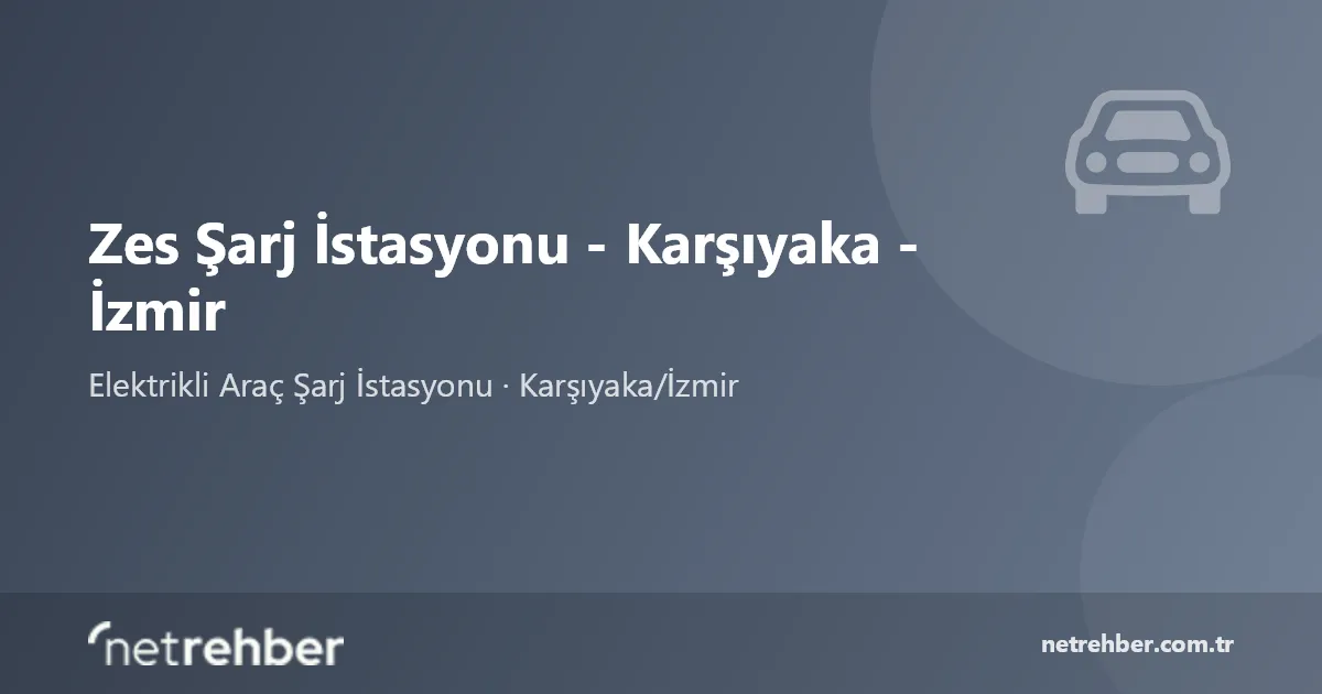 Zes Şarj İstasyonu - Karşıyaka - İzmir kapak görseli
