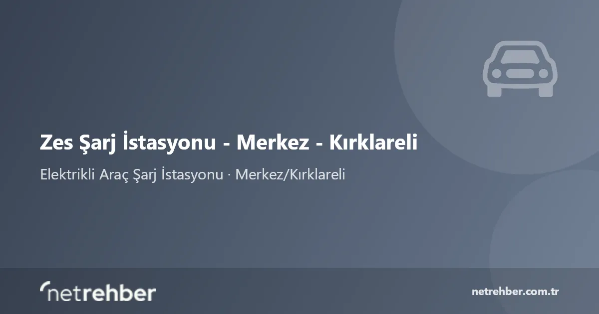 Zes Şarj İstasyonu - Merkez - Kırklareli kapak görseli