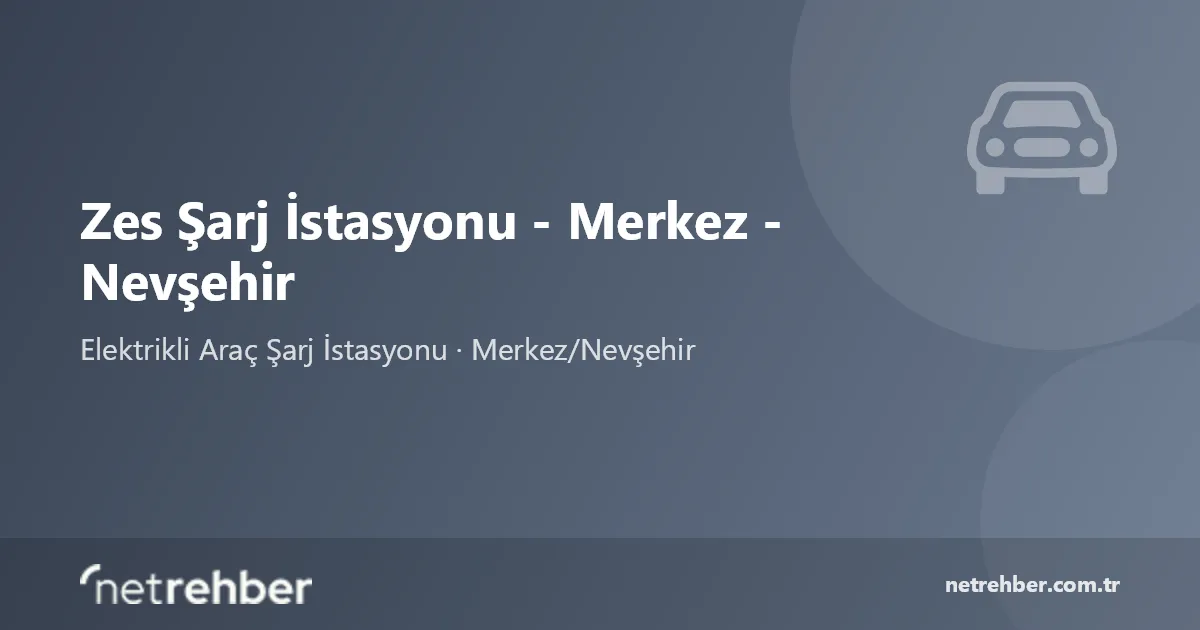 Zes Şarj İstasyonu - Merkez - Nevşehir kapak görseli