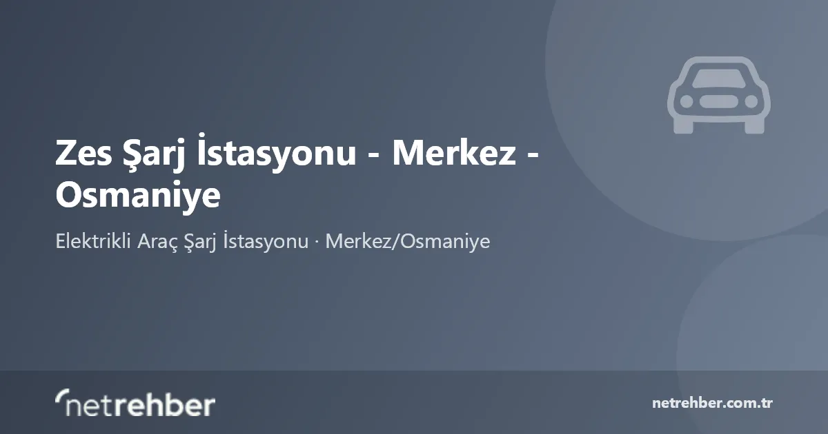 Zes Şarj İstasyonu - Merkez - Osmaniye kapak görseli