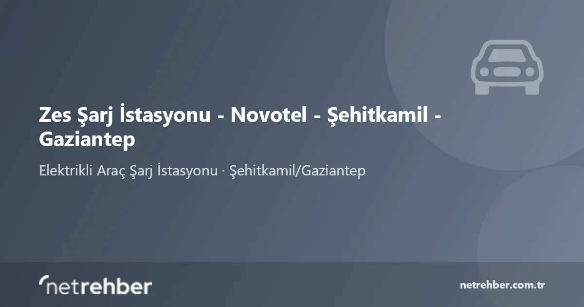 Zes Şarj İstasyonu - Novotel - Şehitkamil - Gaziantep kapak görseli