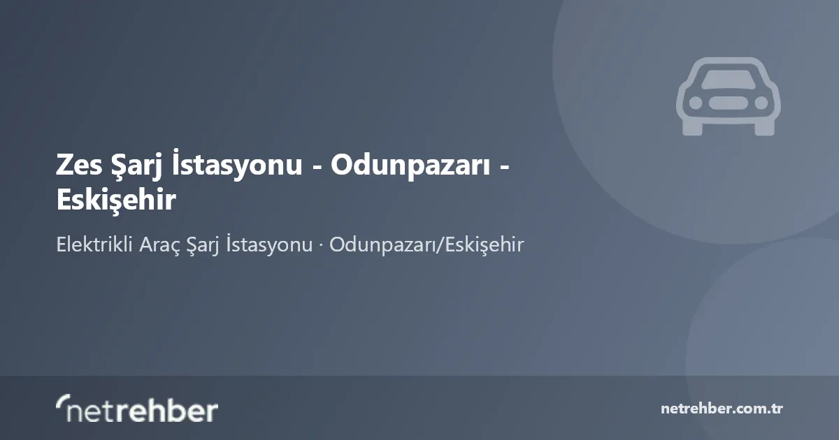 Zes Şarj İstasyonu - Odunpazarı - Eskişehir kapak görseli