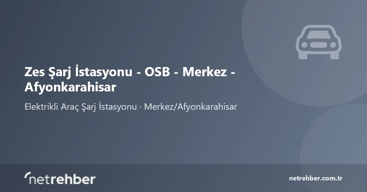 Zes Şarj İstasyonu - OSB - Merkez - Afyonkarahisar kapak görseli