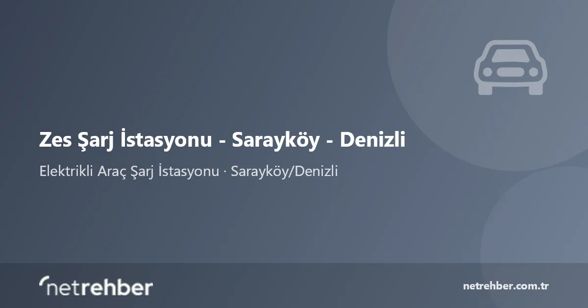 Zes Şarj İstasyonu - Sarayköy - Denizli kapak görseli