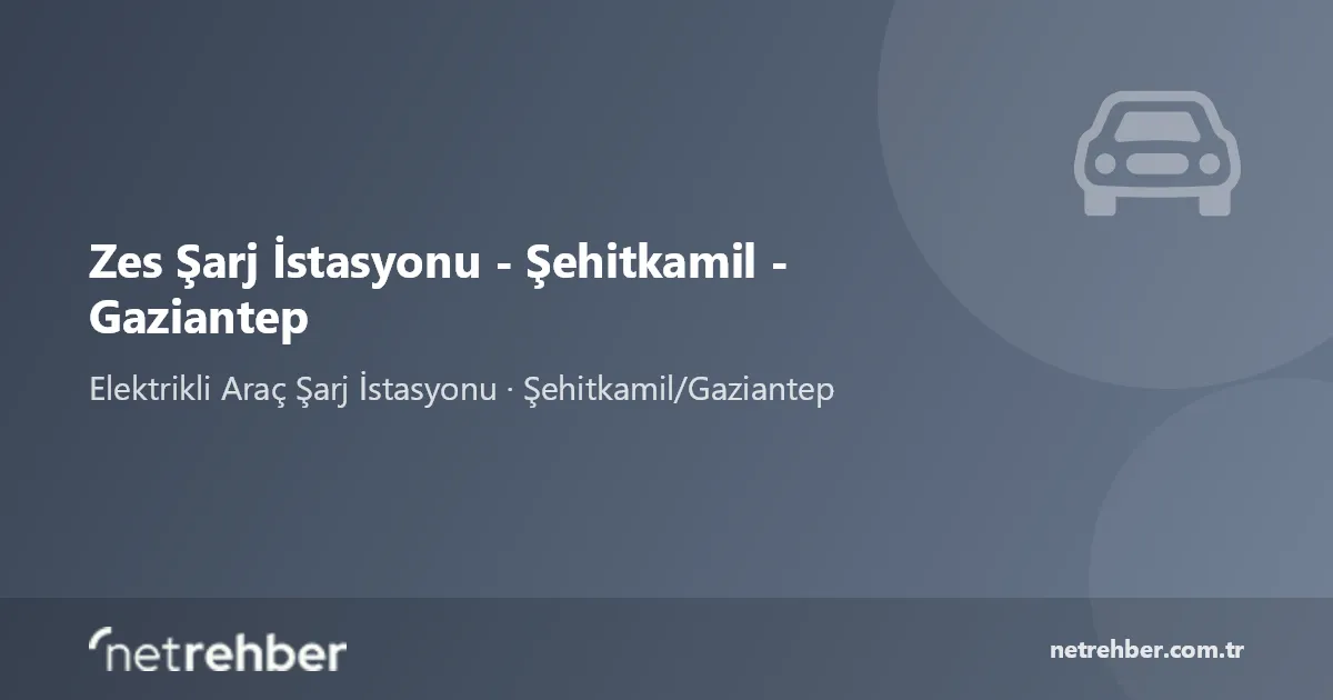 Zes Şarj İstasyonu - Şehitkamil - Gaziantep kapak görseli