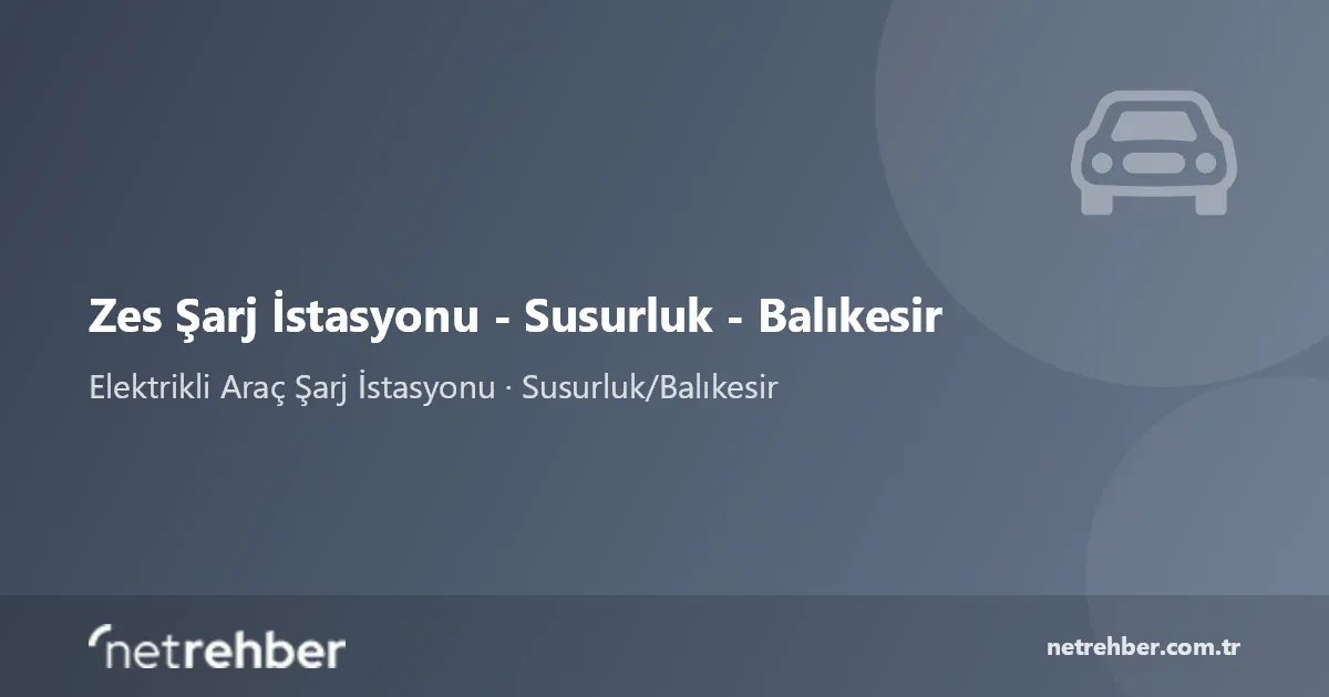 Zes Şarj İstasyonu - Susurluk - Balıkesir kapak görseli