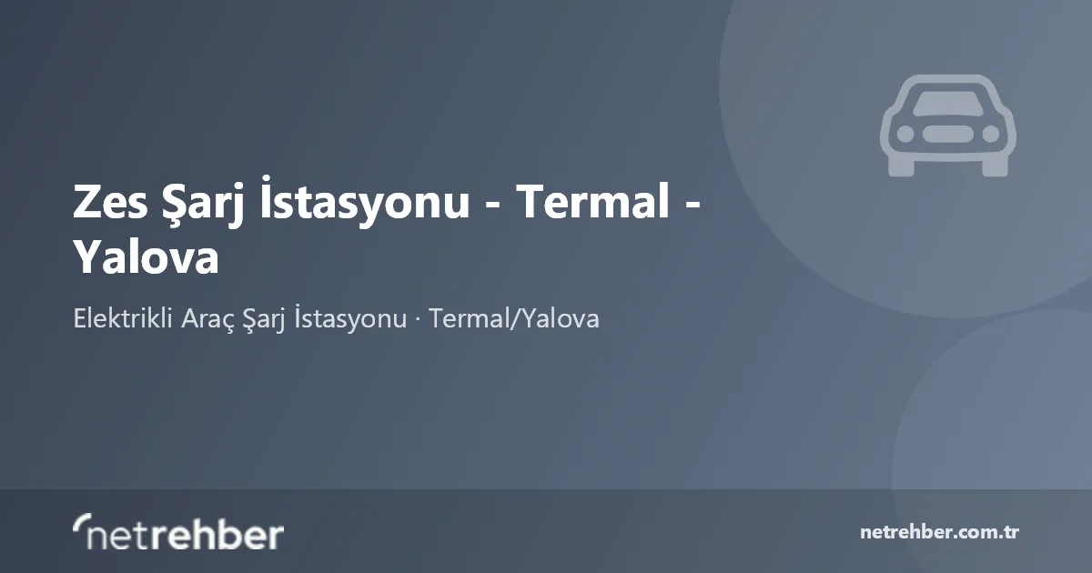 Zes Şarj İstasyonu - Termal - Yalova kapak görseli